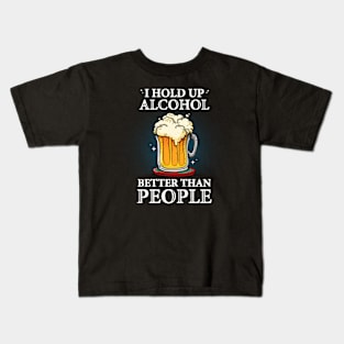 I hold up alcohol better than people Kids T-Shirt